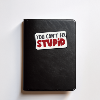 Durable, vinyl, die-cut, Stupid Sticker.