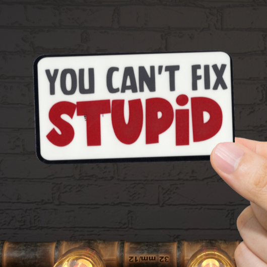 Durable, vinyl, die-cut, Stupid Sticker.