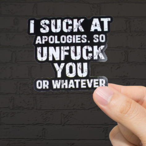 Durable, vinyl, die-cut, Suck At Apologies Sticker.