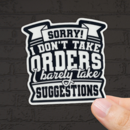 Durable, vinyl, die-cut, I Don't Take Orders Sticker.