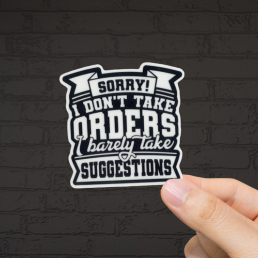 Durable, vinyl, die-cut, I Don't Take Orders Sticker.