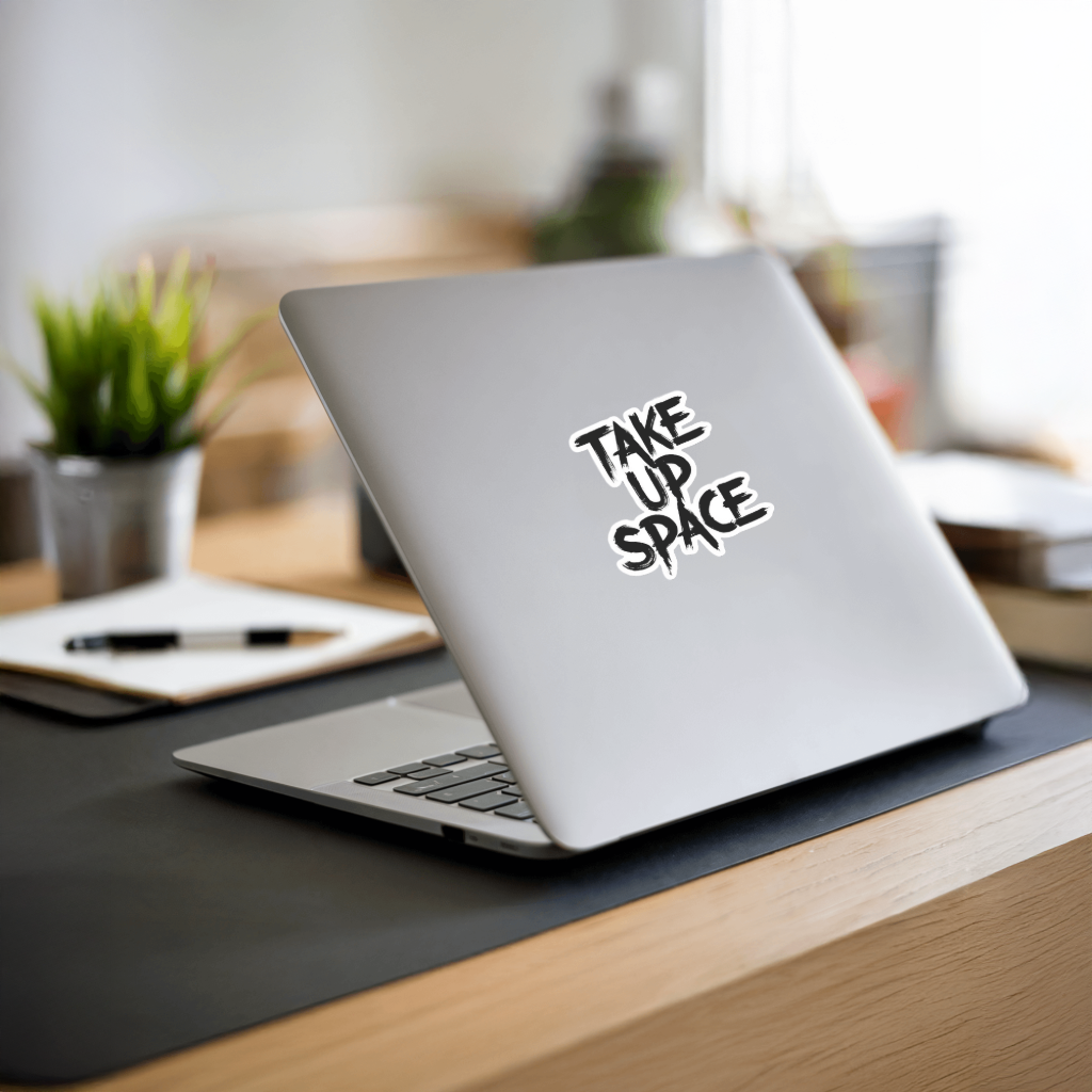 Durable, vinyl, die-cut, Take Up Space Sticker.