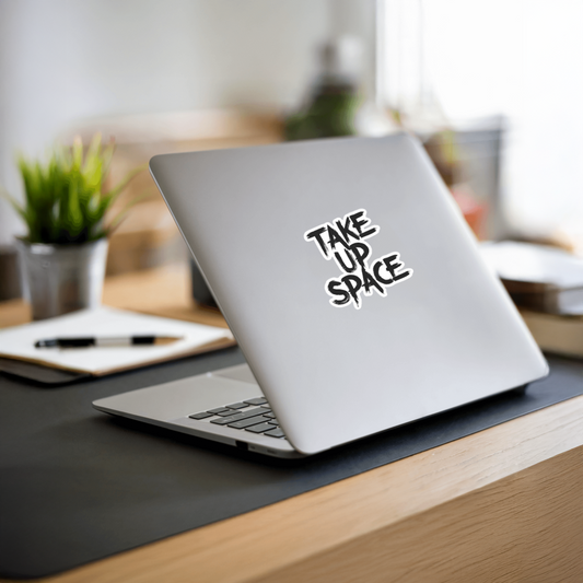 Durable, vinyl, die-cut, Take Up Space Sticker.