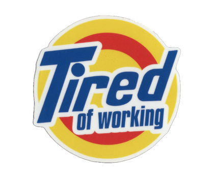 Durable vinyl, die-cut Tired Sticker