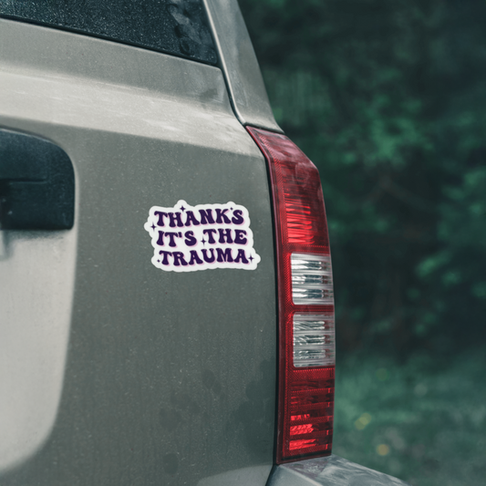 Durable, vinyl, die-cut, It's The Trauma Sticker.