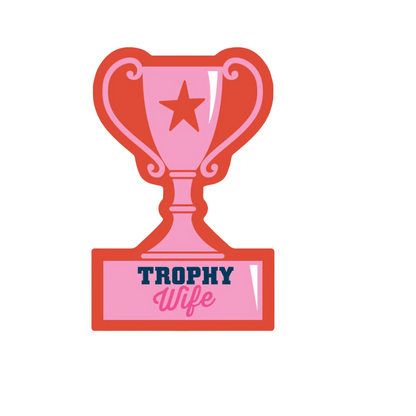 Durable vinyl, die-cut Trophy Wife Sticker
