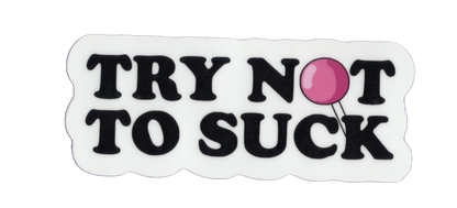 Durable vinyl, die-cut Try Not Sticker