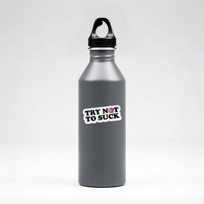 Durable, vinyl, die-cut, Try Not To Suck Sticker.