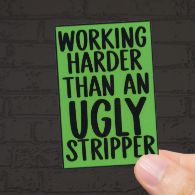 Durable, vinyl, die-cut, Ugly Stripper Sticker.