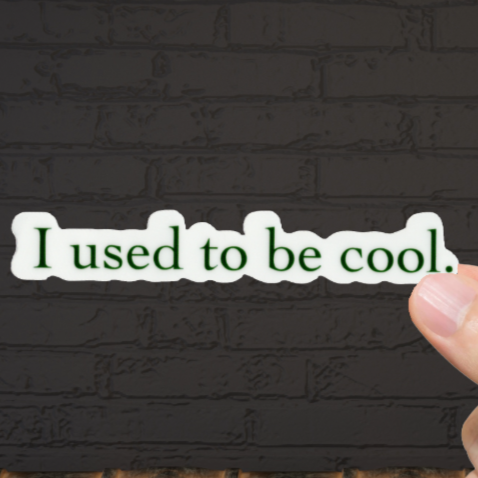 Durable, vinyl, die-cut, I Used To Be Cool Sticker.