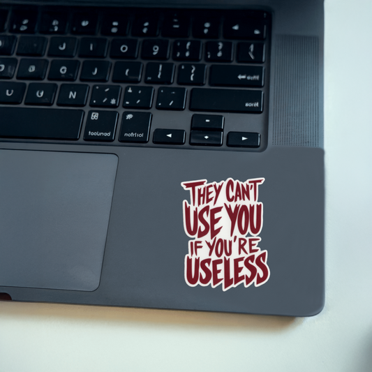 Durable, vinyl, die-cut, If You're Useless Sticker.