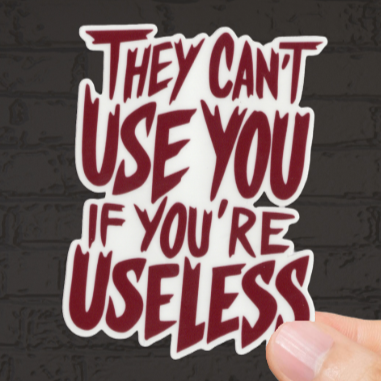 Durable, vinyl, die-cut, If You're Useless Sticker.