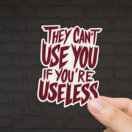 Durable, vinyl, die-cut, If You're Useless Sticker.