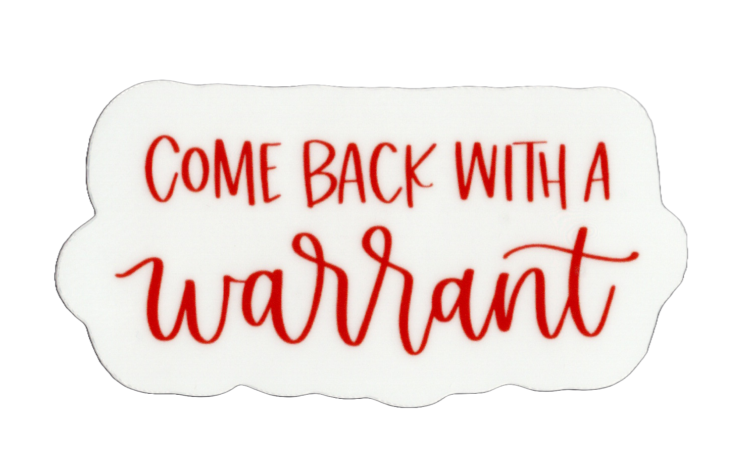 Durable vinyl, die-cut Warrant Sticker