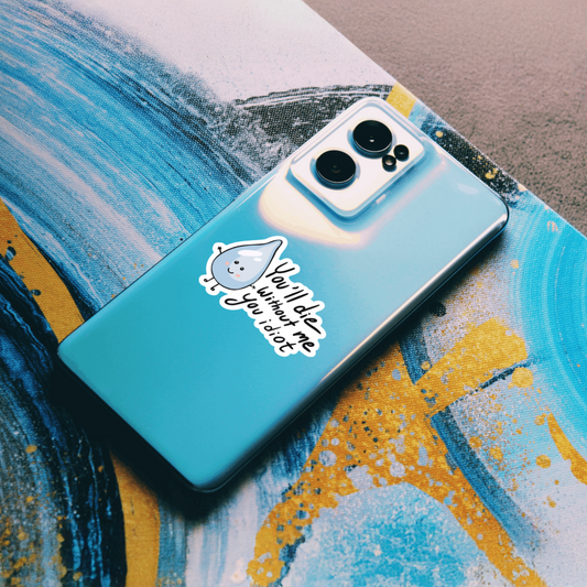 Durable, vinyl, die-cut, Water You Idiot Sticker.