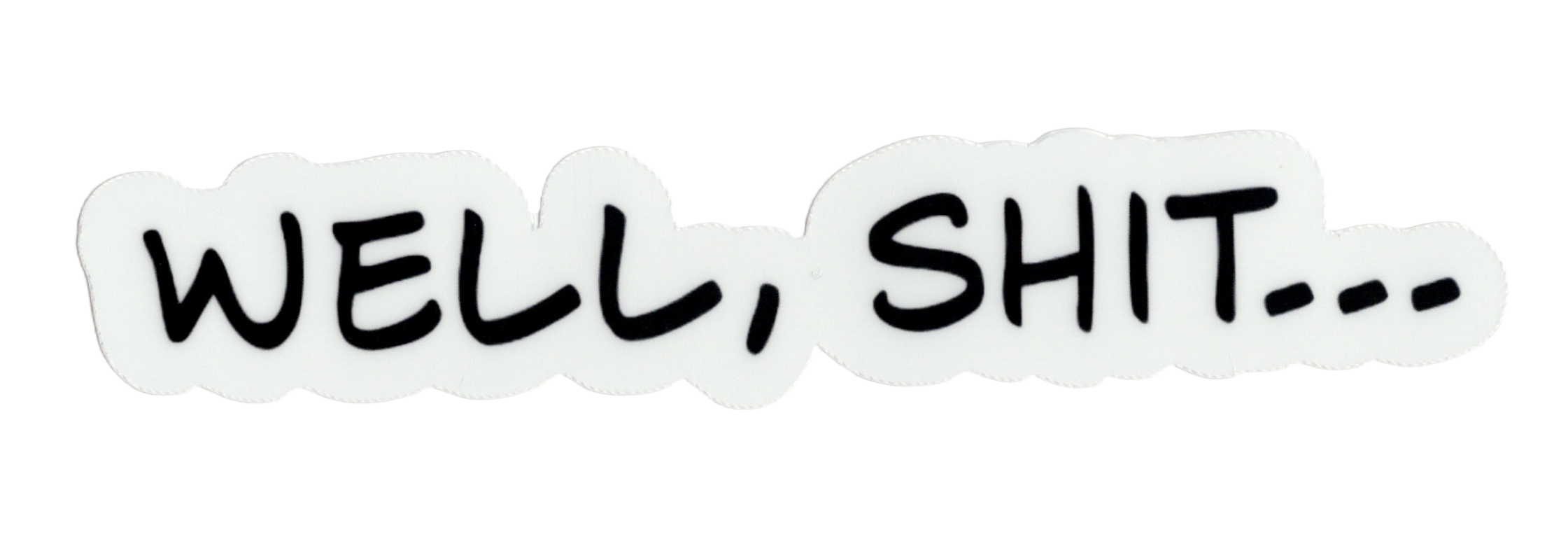 Durable vinyl die-cut Well Shit Sticker