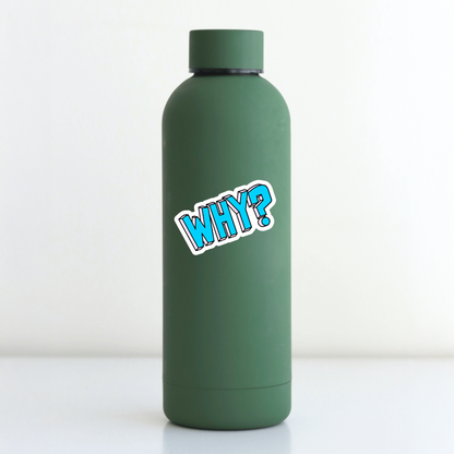 Durable, die-cut, vinyl, Why Sticker.