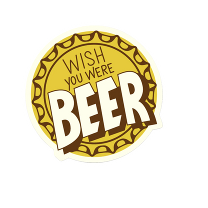 Durable vinyl, die-cut Wish You Were Beer Sticker