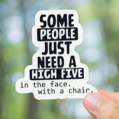 Durable, vinyl, die-cut, High Five With A Chair Sticker.