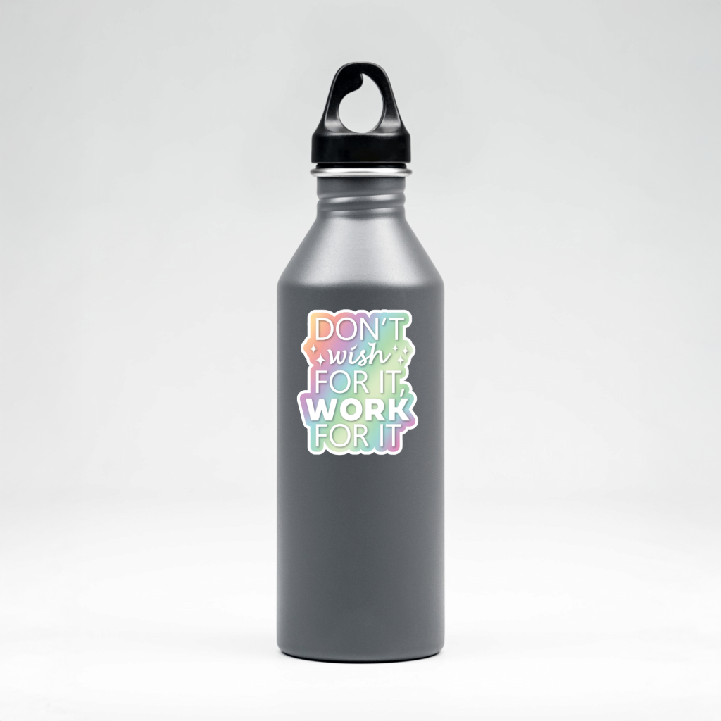 Durable, die-cut, vinyl, Don't Wish - Work For It Sticker.