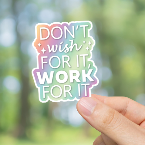 Durable, die-cut, vinyl, Don't Wish - Work For It Sticker.