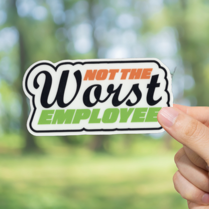 Durable, vinyl, die-cut, Not The Worst Employee Sticker.