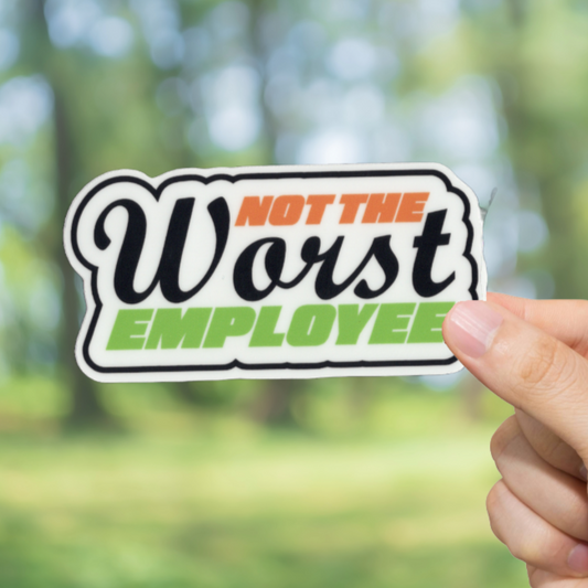 Durable, vinyl, die-cut, Not The Worst Employee Sticker.