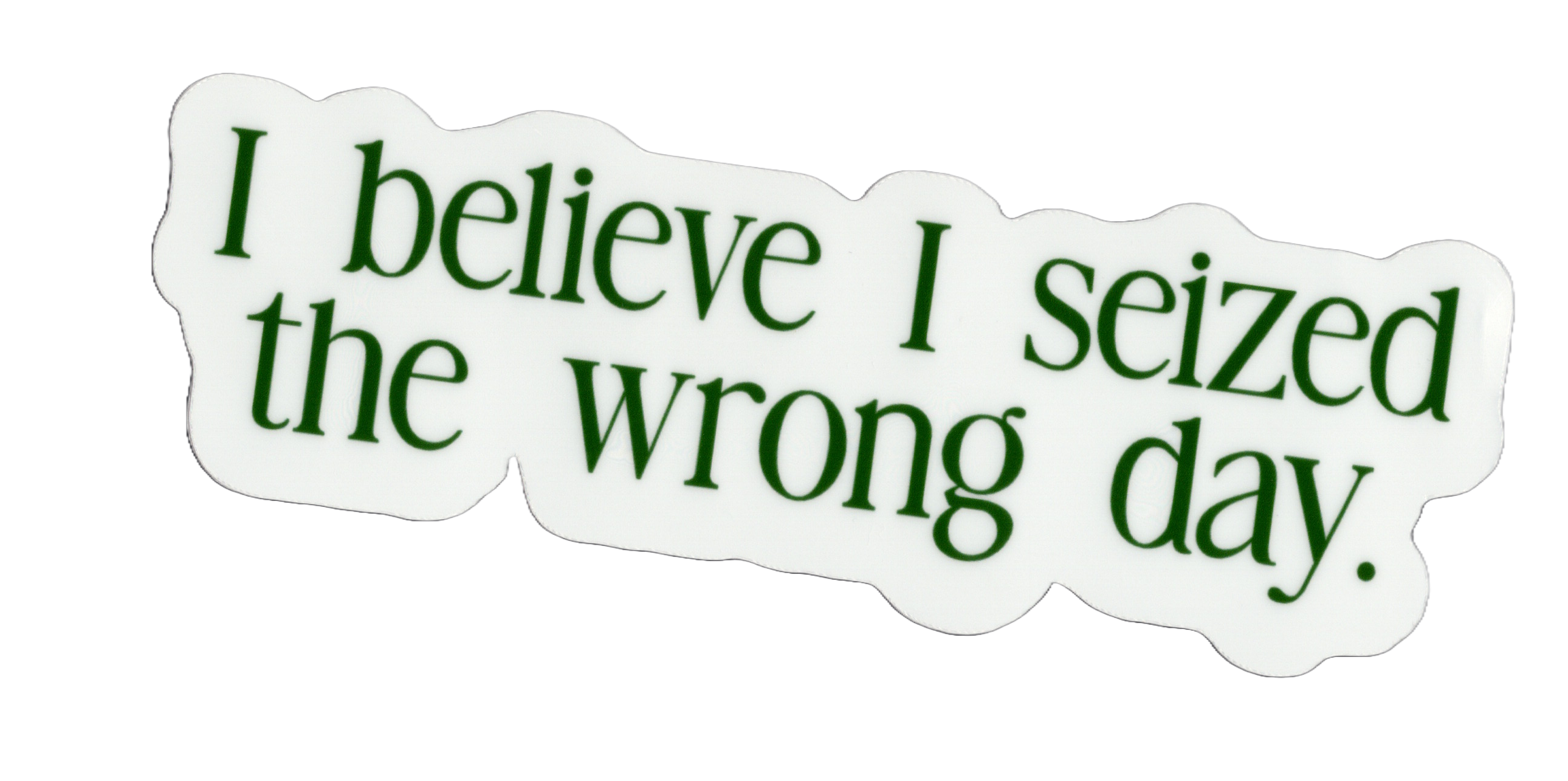 Durable vinyl, die-cut Wrong Day Sticker