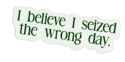 Durable vinyl, die-cut Wrong Day Sticker