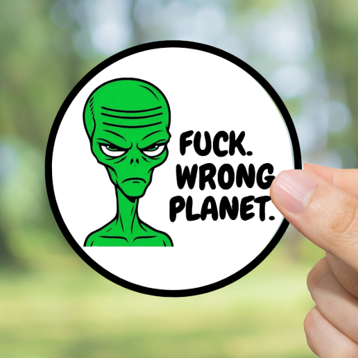 Durable, vinyl, Fck, Wrong Planet Sticker.