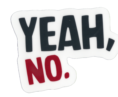 Durable vinyl, die-cut Yeah No Sticker