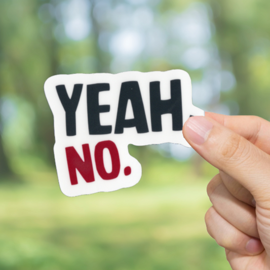 Durable, vinyl, die-cut, Yeah No Sticker.
