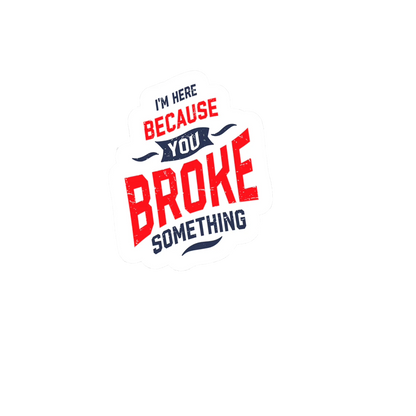 Durable vinyl die-cut You Broke Sticker