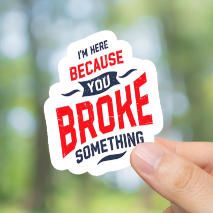 Durable, vinyl, You Broke Something 2 Sticker.