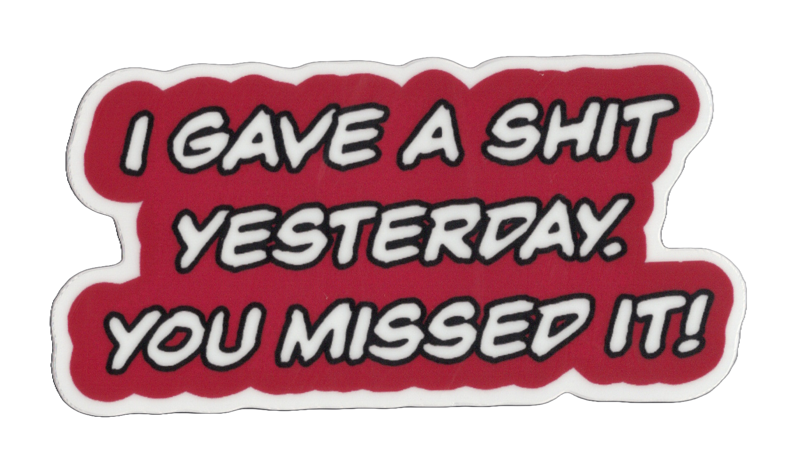 Durable vinyl, die-cut You Missed It 2 Sticker