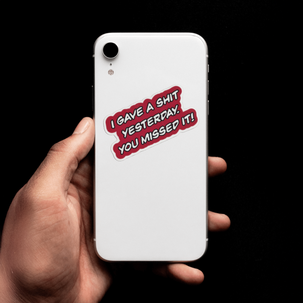 Durable, vinyl, die-cut, I Gave A Shit Yesterday Sticker.