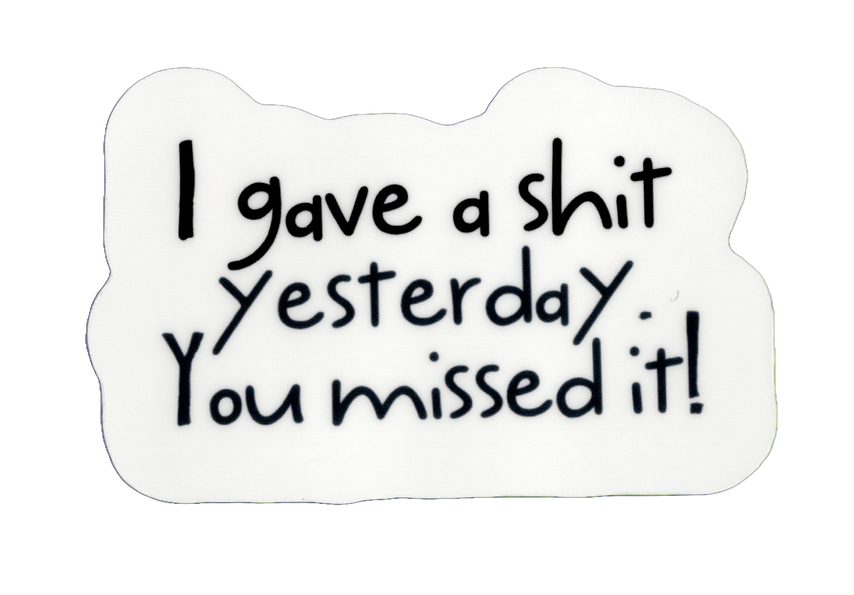 Durable vinyl, die-cut You Missed It Sticker