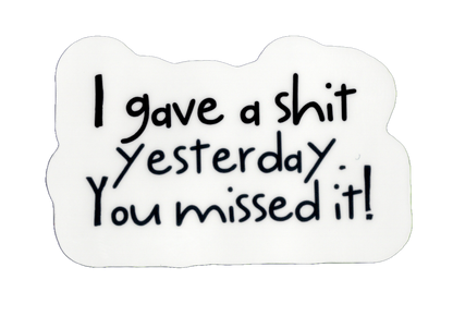 Durable vinyl, die-cut You Missed It Sticker