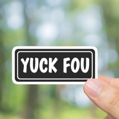 Durable, vinyl, die-cut, Yuck Fou Sticker.