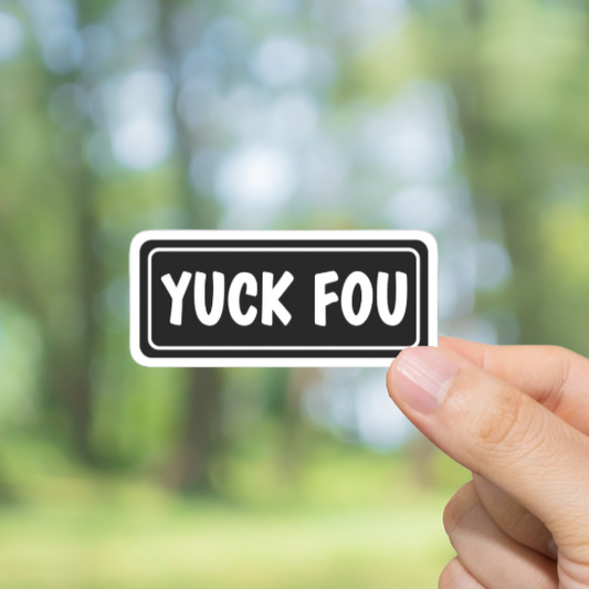 Durable, vinyl, die-cut, Yuck Fou Sticker.