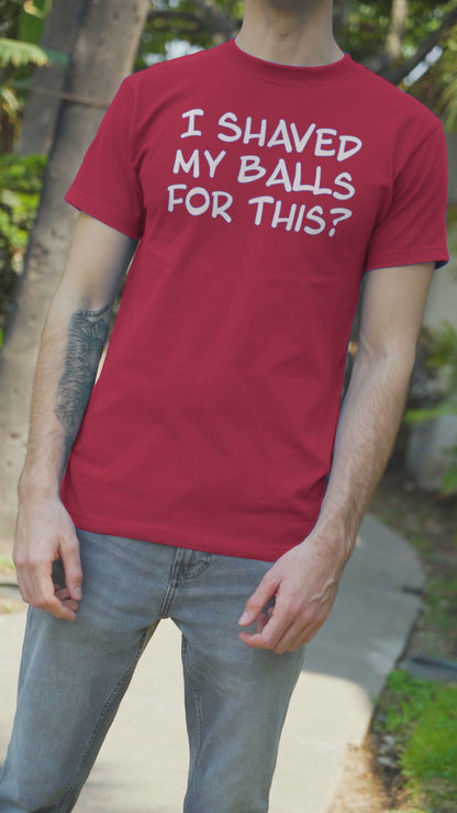 Ollie's "I Shaved My Balls For This?" - 100% Cotton Graphic T-Shirt