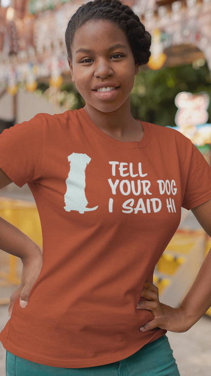 Ollie's: "Tell Your Dog I Said Hi" - 100% Cotton Graphic T-Shirt