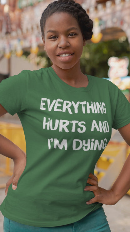 Ollie's: "Everything Hurts and I’m Dying" - 100% Cotton Graphic T-Shirt