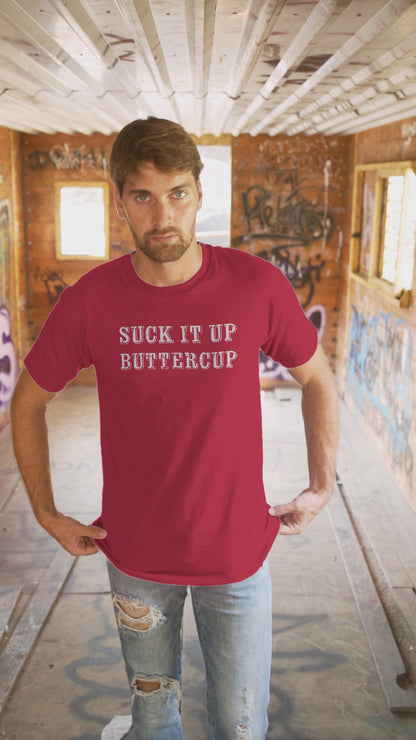 Ollie's: 'Suck It Up Buttercup' - 100% Cotton T-shirt.