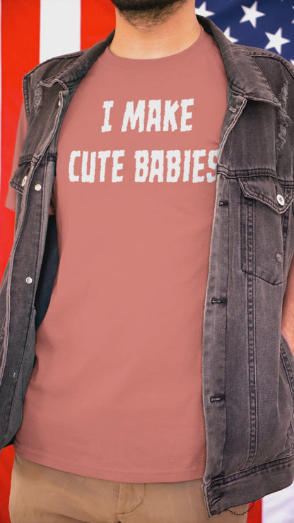 Ollie's: "I Make Cute Babies" - 100% Cotton Graphic T-Shirt